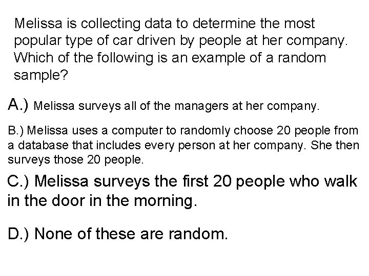 Melissa is collecting data to determine the most popular type of car driven by
