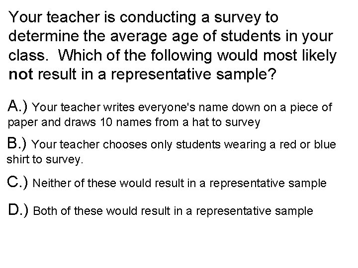 Your teacher is conducting a survey to determine the average of students in your