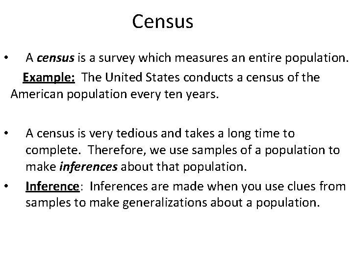 Census • A census is a survey which measures an entire population. Example: The