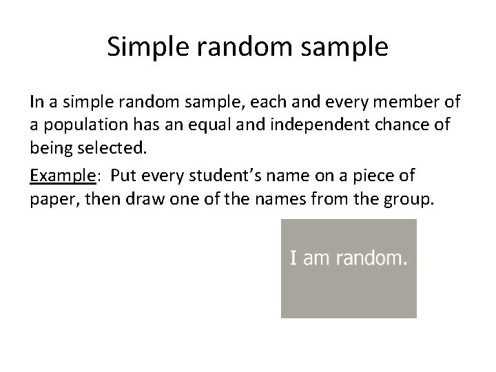 Simple random sample In a simple random sample, each and every member of a