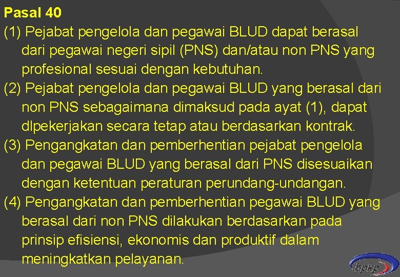 Pasal 40 (1) Pejabat pengelola dan pegawai BLUD dapat berasal dari pegawai negeri sipil