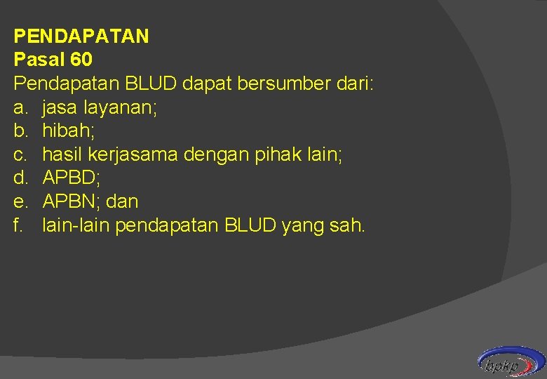 PENDAPATAN Pasal 60 Pendapatan BLUD dapat bersumber dari: a. jasa layanan; b. hibah; c.