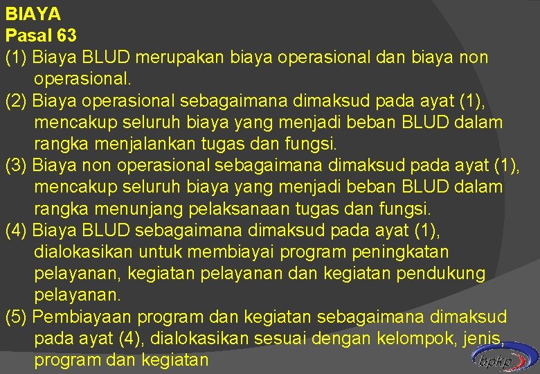 BIAYA Pasal 63 (1) Biaya BLUD merupakan biaya operasional dan biaya non operasional. (2)