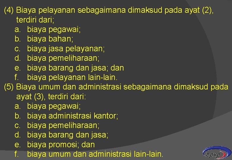 (4) Biaya pelayanan sebagaimana dimaksud pada ayat (2), terdiri dari; a. biaya pegawai; b.