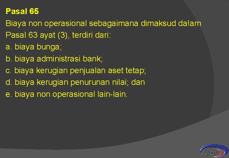 Pasal 65 Biaya non operasional sebagaimana dimaksud da!am Pasal 63 ayat (3), terdiri dari: