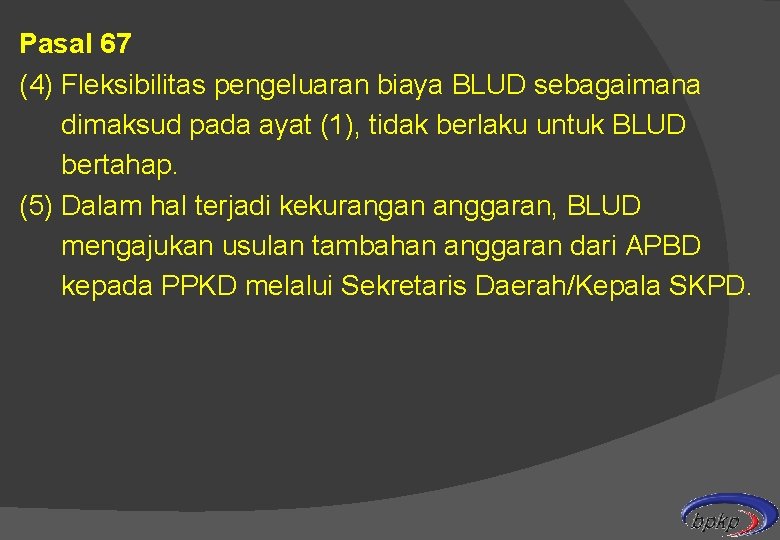 Pasal 67 (4) Fleksibilitas pengeluaran biaya BLUD sebagaimana dimaksud pada ayat (1), tidak berlaku