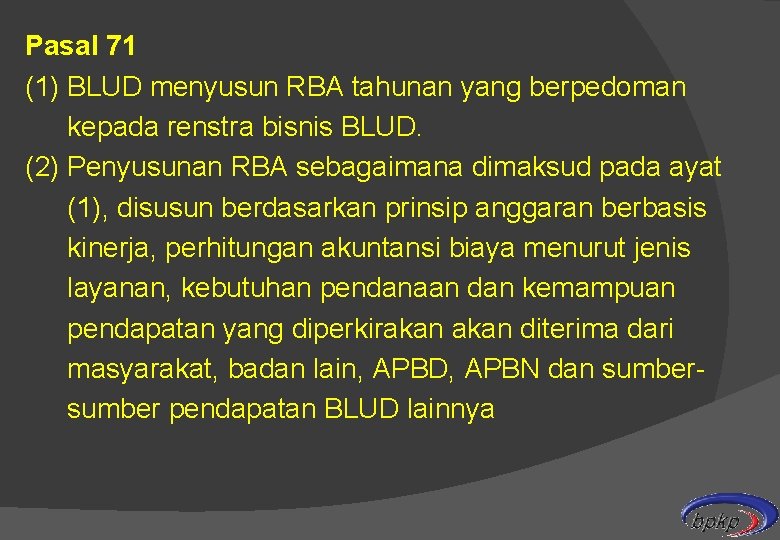 Pasal 71 (1) BLUD menyusun RBA tahunan yang berpedoman kepada renstra bisnis BLUD. (2)