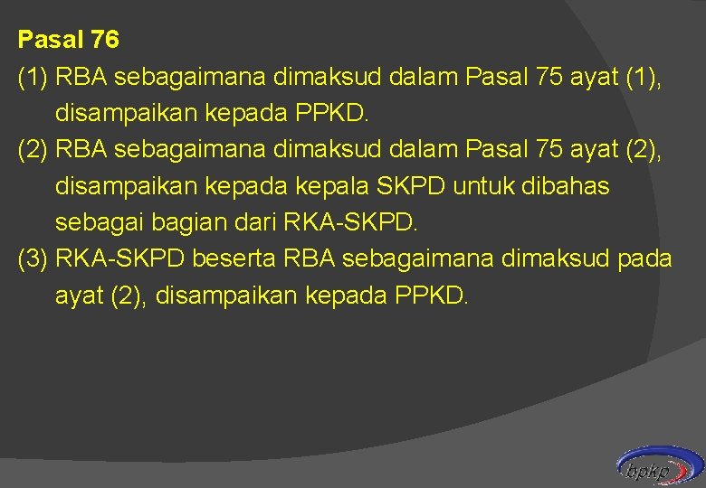 Pasal 76 (1) RBA sebagaimana dimaksud dalam Pasal 75 ayat (1), disampaikan kepada PPKD.