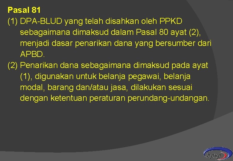 Pasal 81 (1) DPA-BLUD yang telah disahkan oleh PPKD sebagaimana dimaksud dalam Pasal 80