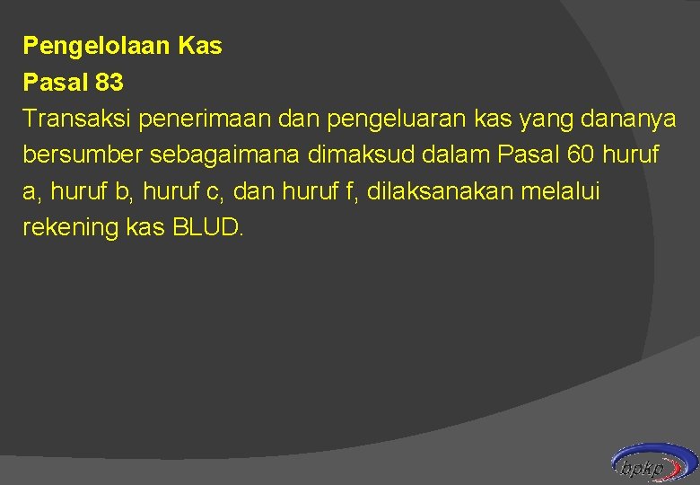 Pengelolaan Kas Pasal 83 Transaksi penerimaan dan pengeluaran kas yang dananya bersumber sebagaimana dimaksud