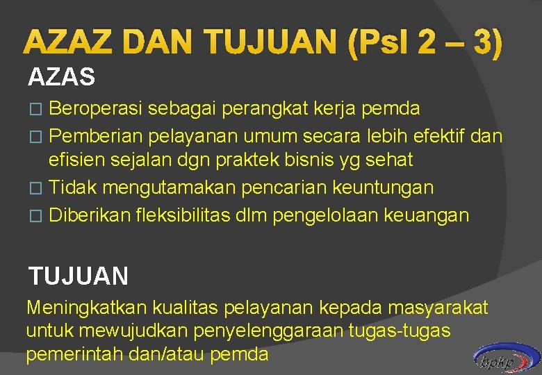 AZAZ DAN TUJUAN (Psl 2 – 3) AZAS Beroperasi sebagai perangkat kerja pemda �