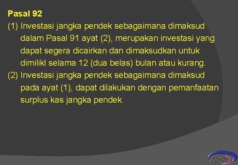 Pasal 92 (1) Investasi jangka pendek sebagaimana dimaksud dalam Pasal 91 ayat (2), merupakan