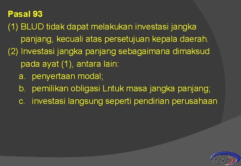 Pasal 93 (1) BLUD tidak dapat melakukan investasi jangka panjang, kecuali atas persetujuan kepala