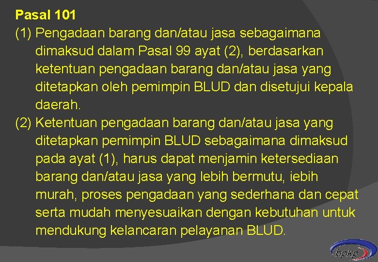 Pasal 101 (1) Pengadaan barang dan/atau jasa sebagaimana dimaksud dalam Pasal 99 ayat (2),