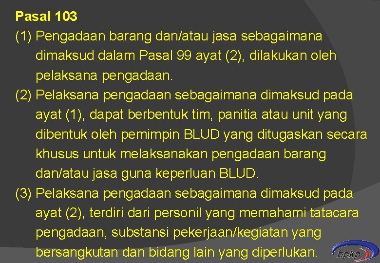 Pasal 103 (1) Pengadaan barang dan/atau jasa sebagaimana dimaksud dalam Pasal 99 ayat (2),