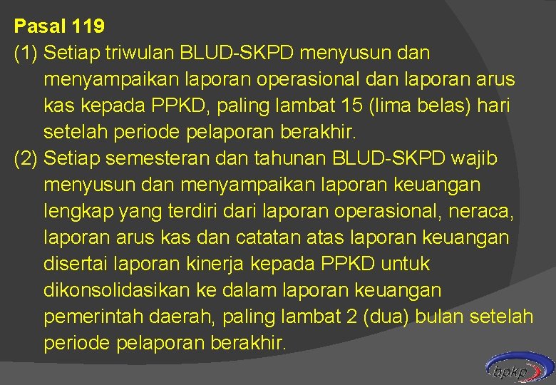 Pasal 119 (1) Setiap triwulan BLUD-SKPD menyusun dan menyampaikan laporan operasional dan laporan arus