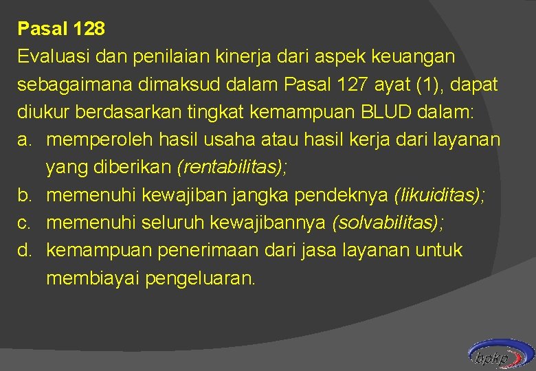 Pasal 128 Evaluasi dan penilaian kinerja dari aspek keuangan sebagaimana dimaksud dalam Pasal 127