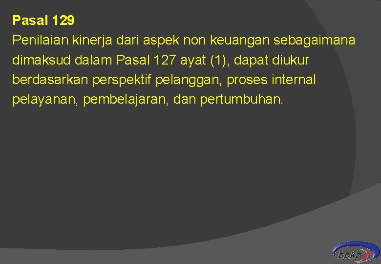 Pasal 129 Penilaian kinerja dari aspek non keuangan sebagaimana dimaksud dalam Pasal 127 ayat