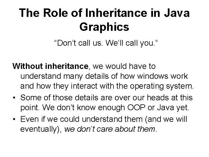 The Role of Inheritance in Java Graphics “Don’t call us. We’ll call you. ”