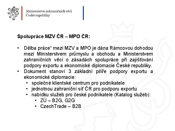Spolupráce MZV ČR – MPO ČR: • Dělba práce“ mezi MZV a MPO je