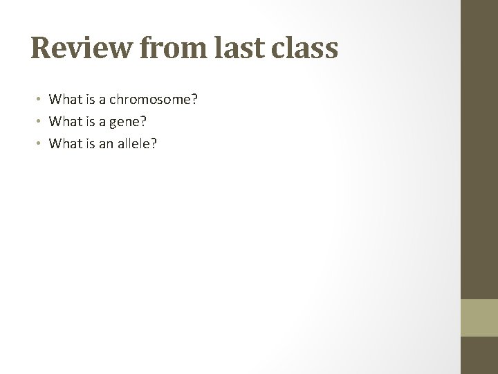 Review from last class • What is a chromosome? • What is a gene?