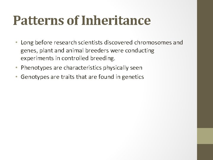 Patterns of Inheritance • Long before research scientists discovered chromosomes and genes, plant and