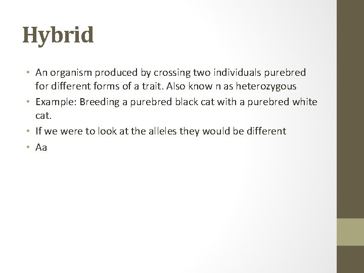 Hybrid • An organism produced by crossing two individuals purebred for different forms of