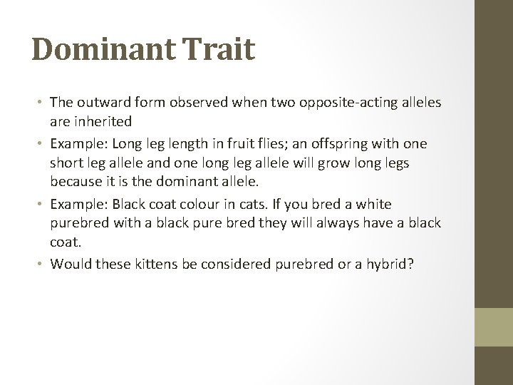 Dominant Trait • The outward form observed when two opposite-acting alleles are inherited •