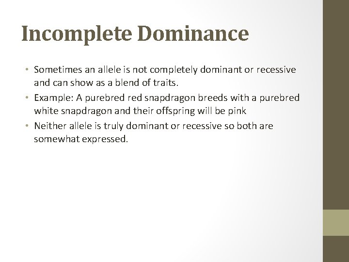 Incomplete Dominance • Sometimes an allele is not completely dominant or recessive and can