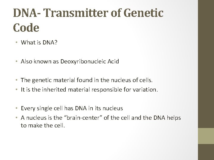 DNA- Transmitter of Genetic Code • What is DNA? • Also known as Deoxyribonucleic