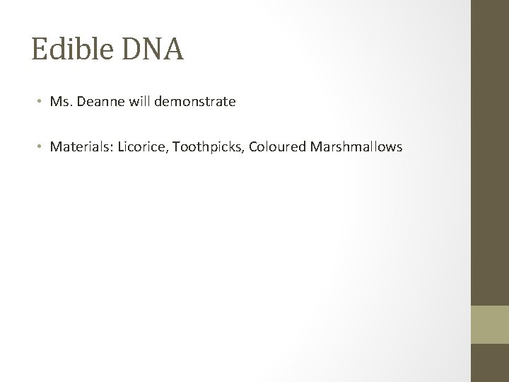 Edible DNA • Ms. Deanne will demonstrate • Materials: Licorice, Toothpicks, Coloured Marshmallows 