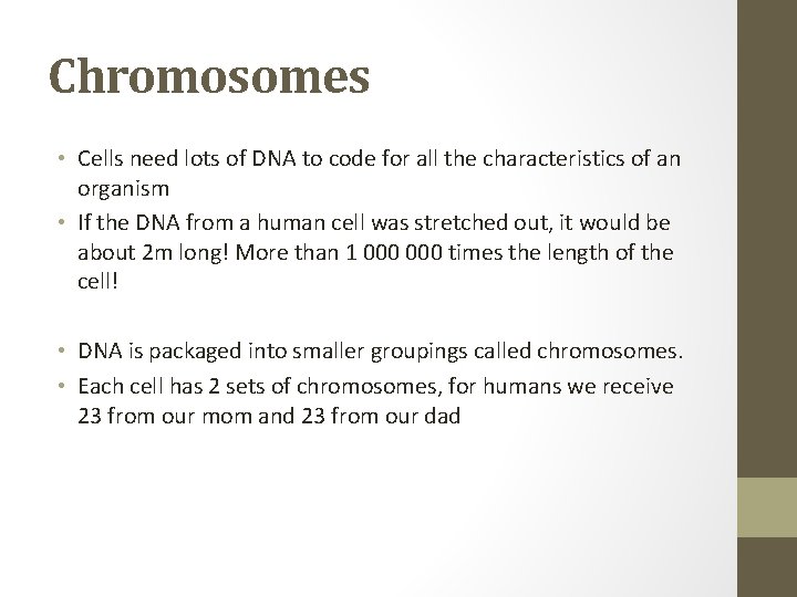 Chromosomes • Cells need lots of DNA to code for all the characteristics of