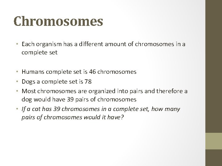 Chromosomes • Each organism has a different amount of chromosomes in a complete set