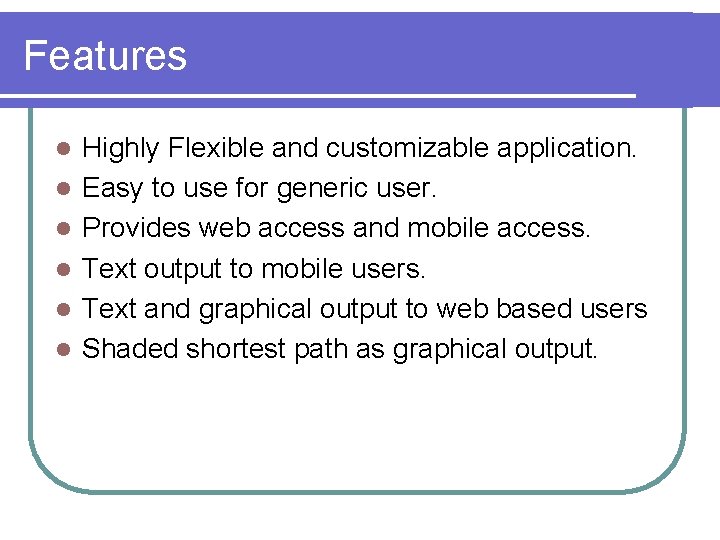 Features l l l Highly Flexible and customizable application. Easy to use for generic