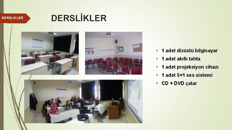 DERSLİKLER • 1 adet dizüstü bilgisayar • 1 adet akıllı tahta • 1 adet