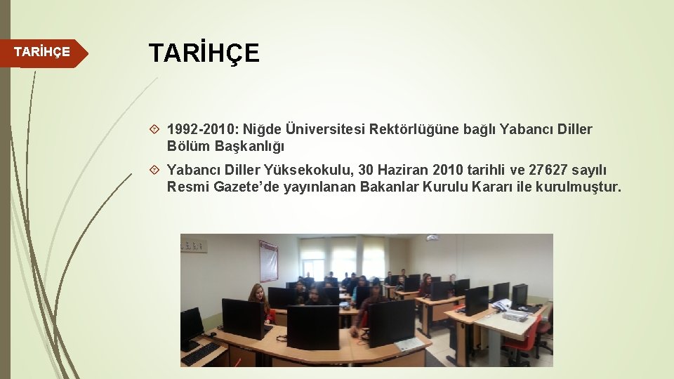 TARİHÇE 1992 -2010: Niğde Üniversitesi Rektörlüğüne bağlı Yabancı Diller Bölüm Başkanlığı Yabancı Diller Yüksekokulu,
