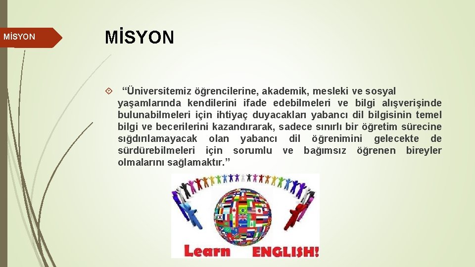 MİSYON “Üniversitemiz öğrencilerine, akademik, mesleki ve sosyal yaşamlarında kendilerini ifade edebilmeleri ve bilgi alışverişinde