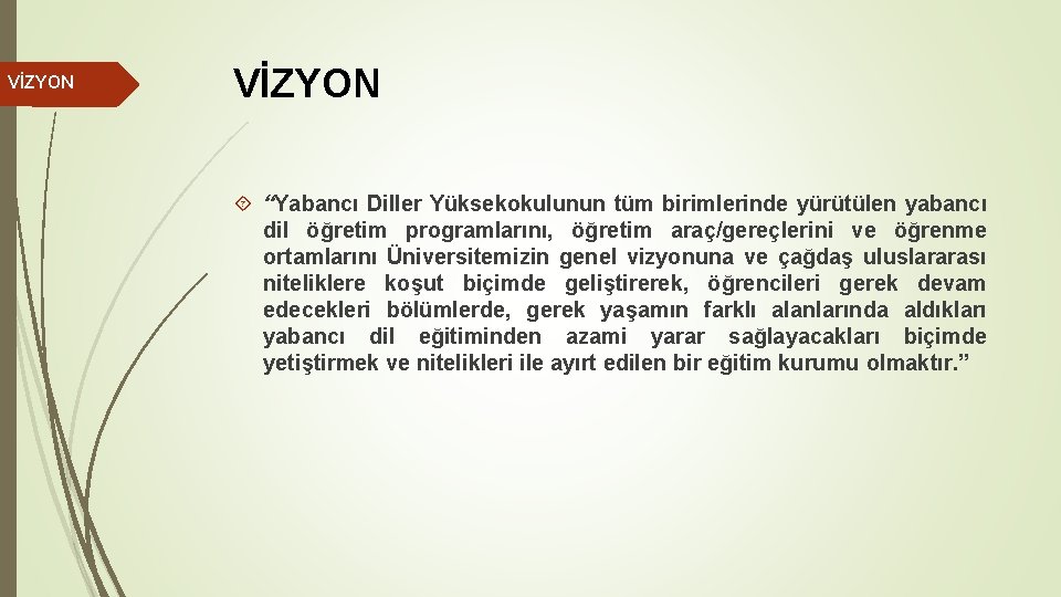 VİZYON “Yabancı Diller Yüksekokulunun tüm birimlerinde yürütülen yabancı dil öğretim programlarını, öğretim araç/gereçlerini ve