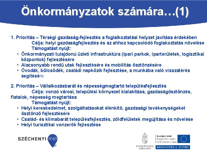 Önkormányzatok számára…(1) 1. Prioritás – Térségi gazdaság fejlesztés a foglalkoztatási helyzet javítása érdekében Célja: