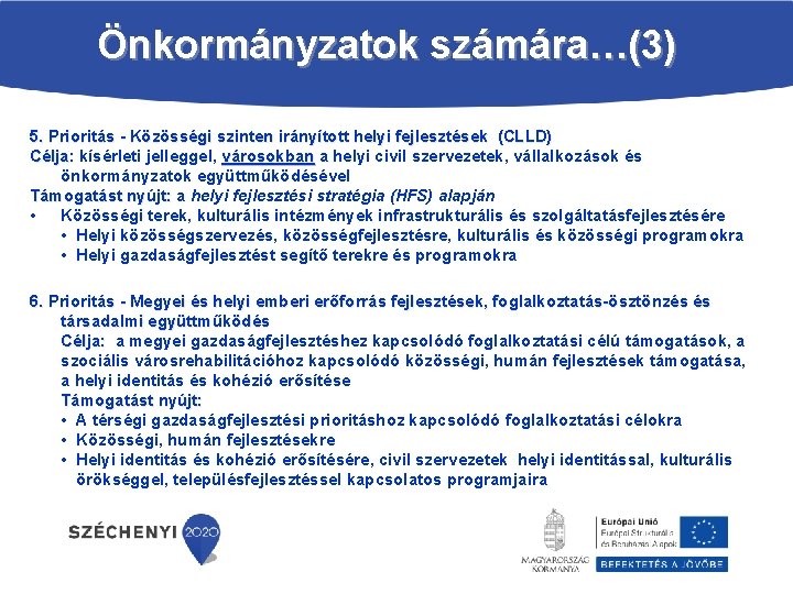 Önkormányzatok számára…(3) 5. Prioritás Közösségi szinten irányított helyi fejlesztések (CLLD) Célja: kísérleti jelleggel, városokban