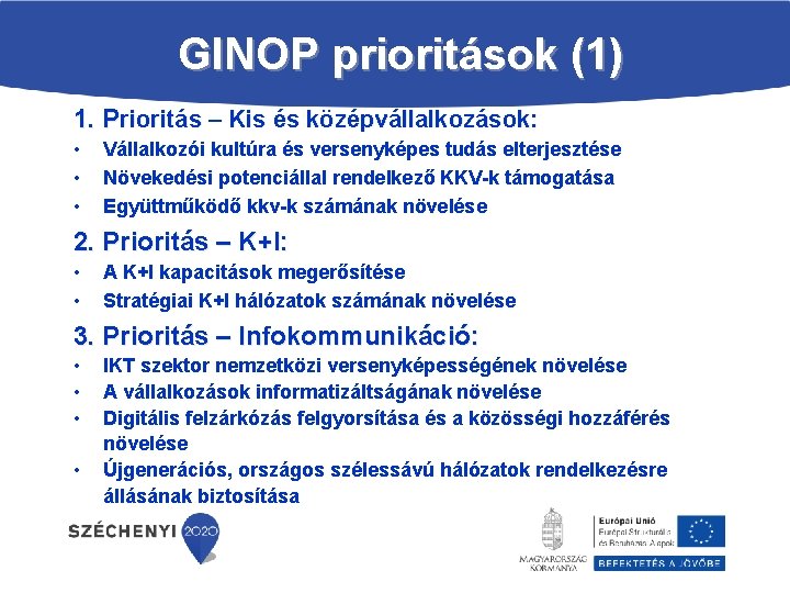 GINOP prioritások (1) 1. Prioritás – Kis és középvállalkozások: • • • Vállalkozói kultúra