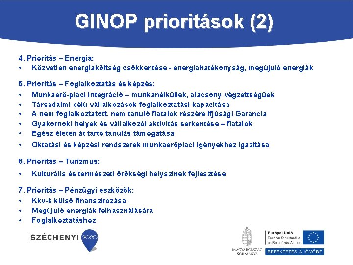 GINOP prioritások (2) 4. Prioritás – Energia: • Közvetlen energiaköltség csökkentése energiahatékonyság, megújuló energiák