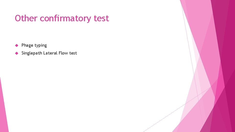 Other confirmatory test Phage typing Singlepath Lateral Flow test 