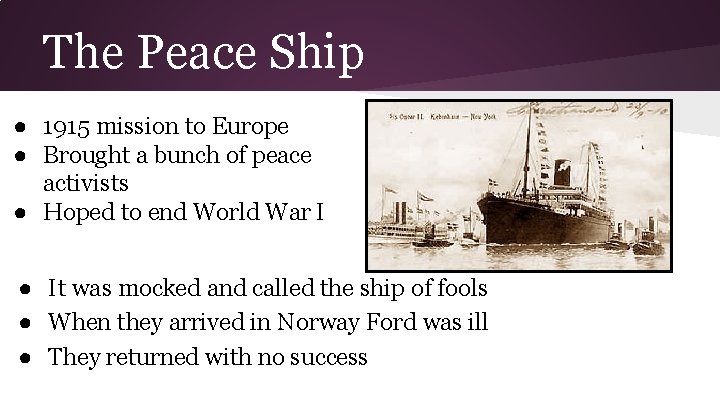 The Peace Ship ● 1915 mission to Europe ● Brought a bunch of peace