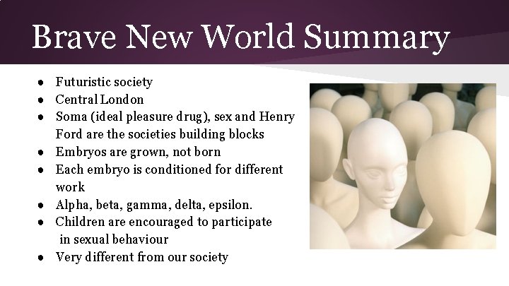 Brave New World Summary ● Futuristic society ● Central London ● Soma (ideal pleasure