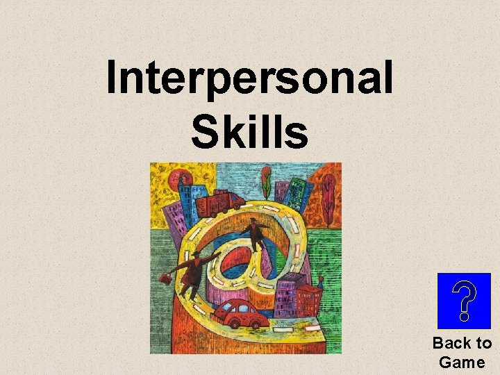 Interpersonal Skills Back to Game 