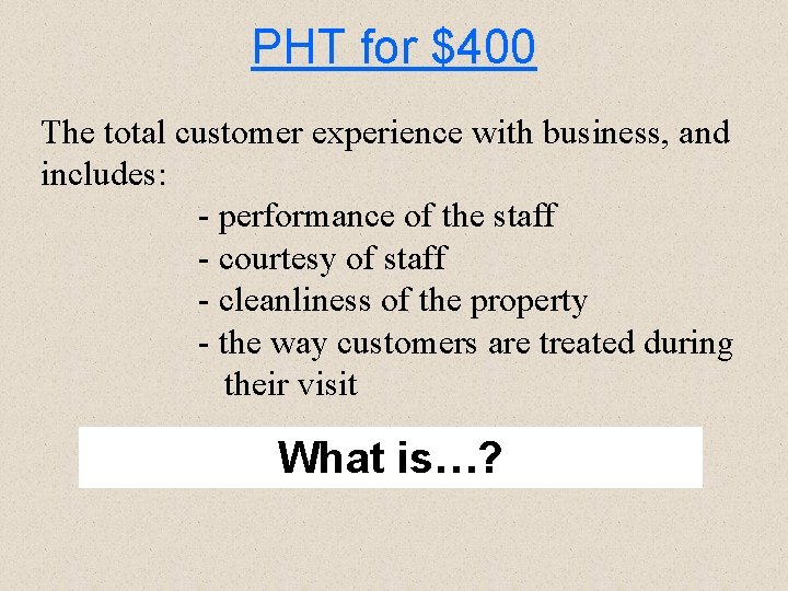 PHT for $400 The total customer experience with business, and includes: - performance of