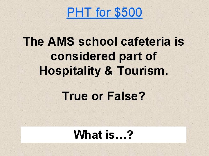PHT for $500 The AMS school cafeteria is considered part of Hospitality & Tourism.