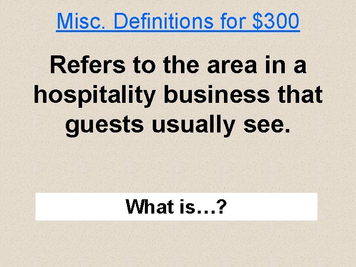 Misc. Definitions for $300 Refers to the area in a hospitality business that guests
