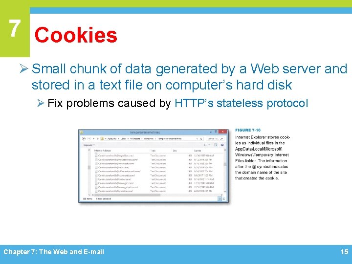 7 Cookies Ø Small chunk of data generated by a Web server and stored